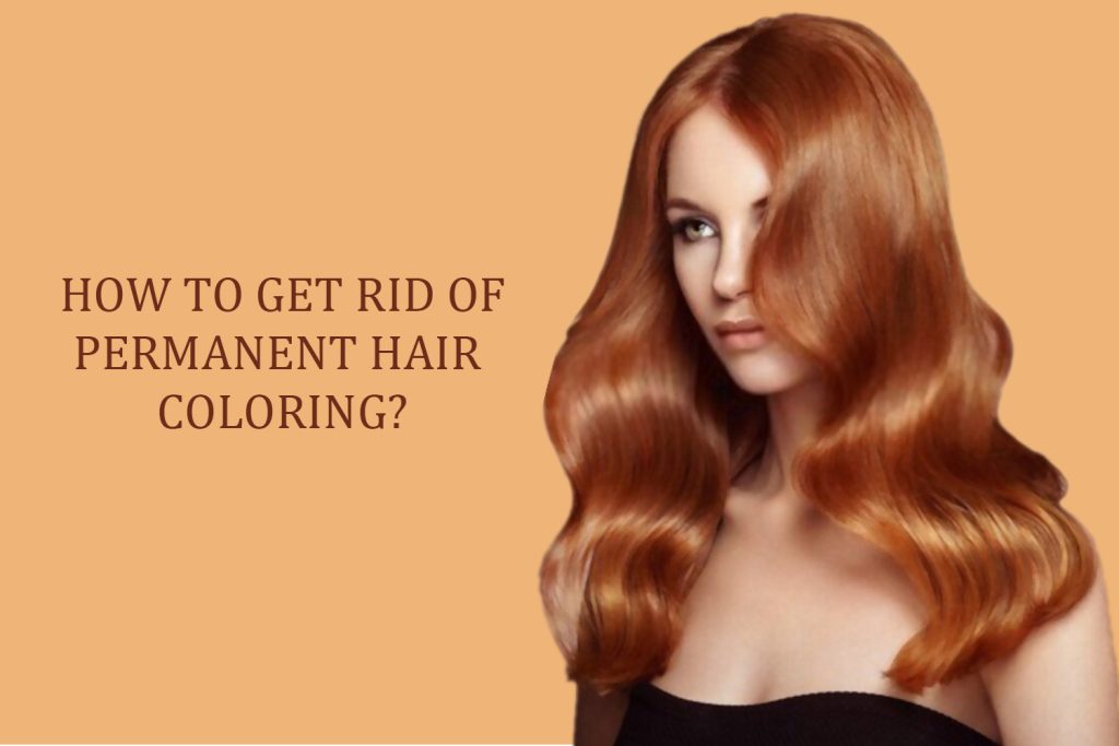 How to Get Rid of Permanent Hair Coloring?